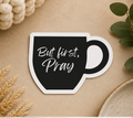But First Pray Sticker