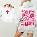 Oh How He Loves Us Valentine's Day Christian Bible Verse Front And Back Hooded Sweatshirt