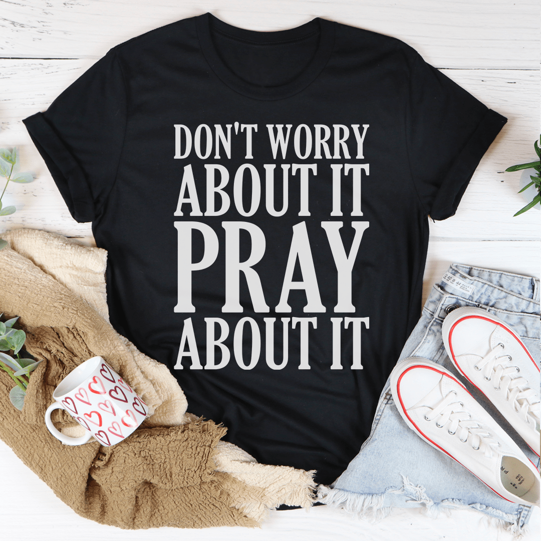 Don't Worry About It Pray About It-3