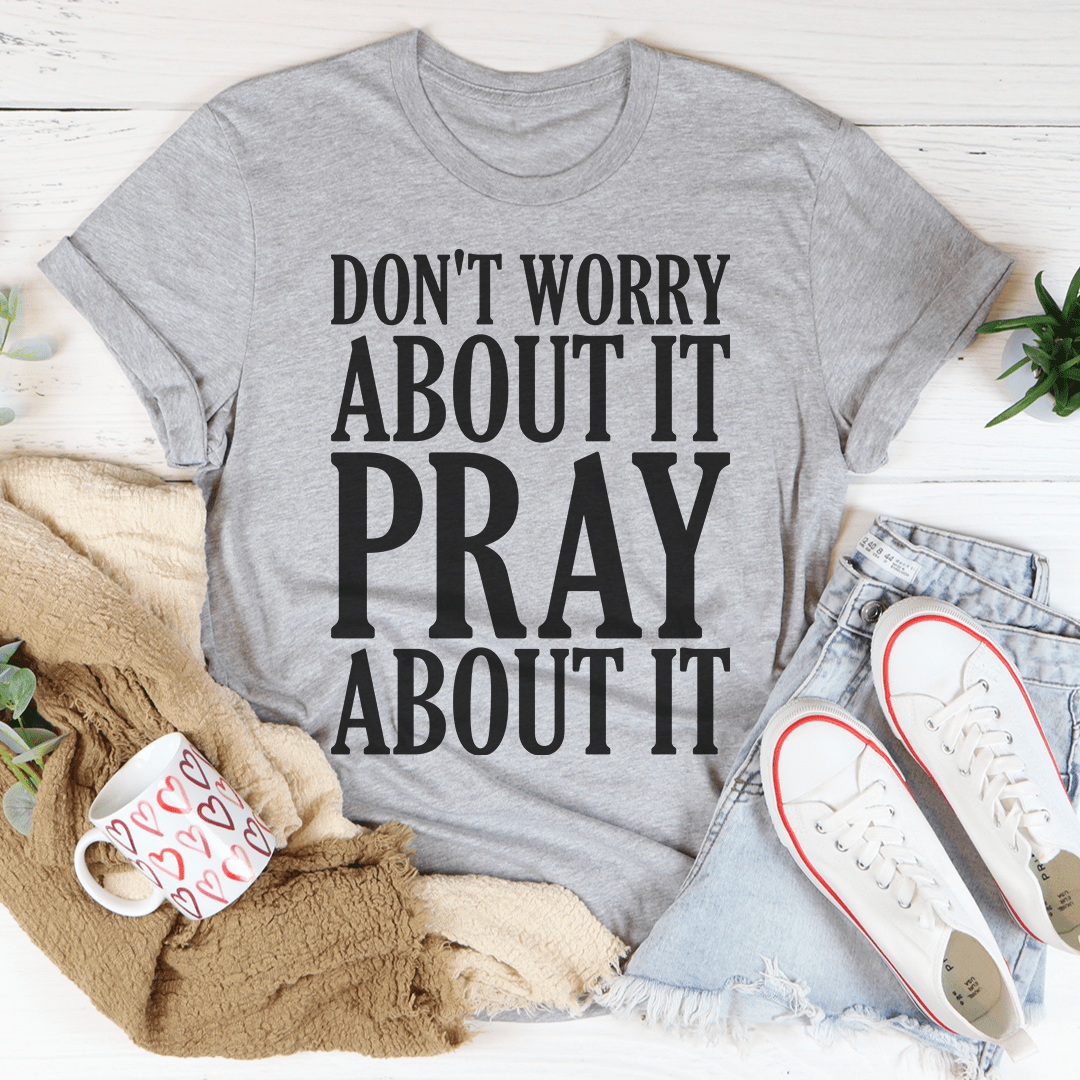 Don't Worry About It Pray About It-2