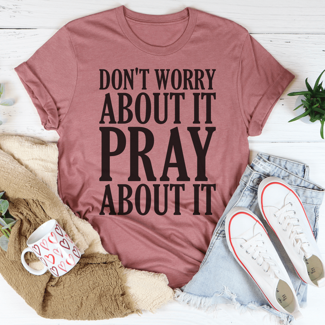Don't Worry About It Pray About It-1
