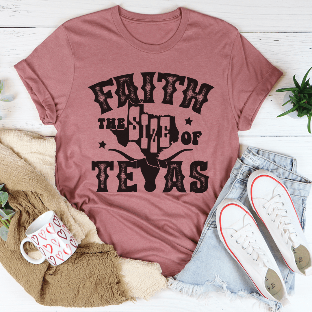 Faith The Size Of Texas Tee-3