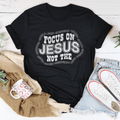 Focus On Jesus Not The Tee-0