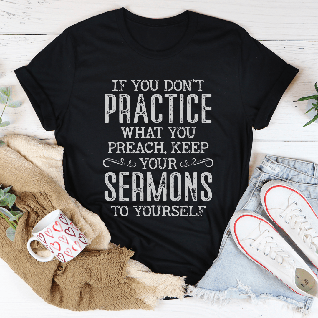 If You Don't Practice What You Preach Tee